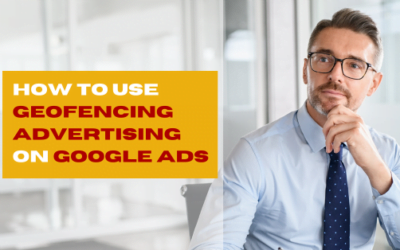 How to Use Geofencing Advertising on Google Ads