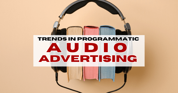 Trends in Programmatic Audio Advertising